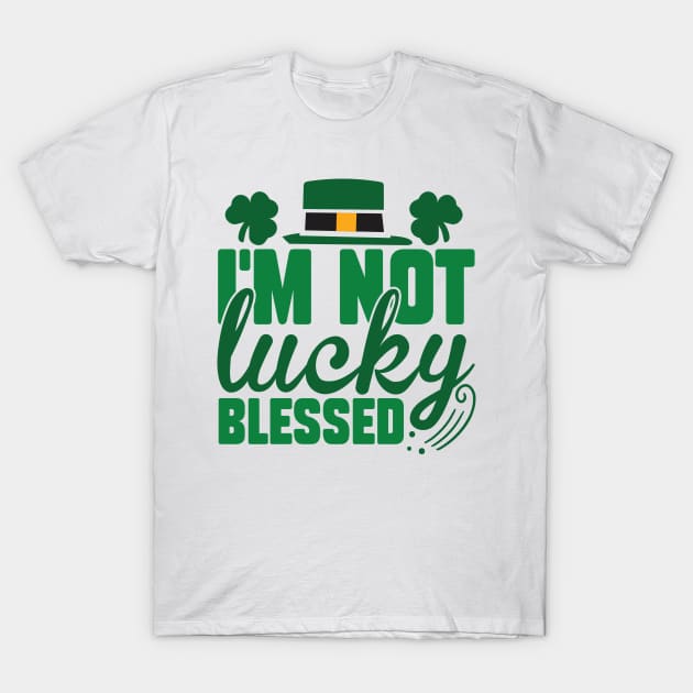 I'm Not Lucky Just Blessed T-Shirt by MZeeDesigns